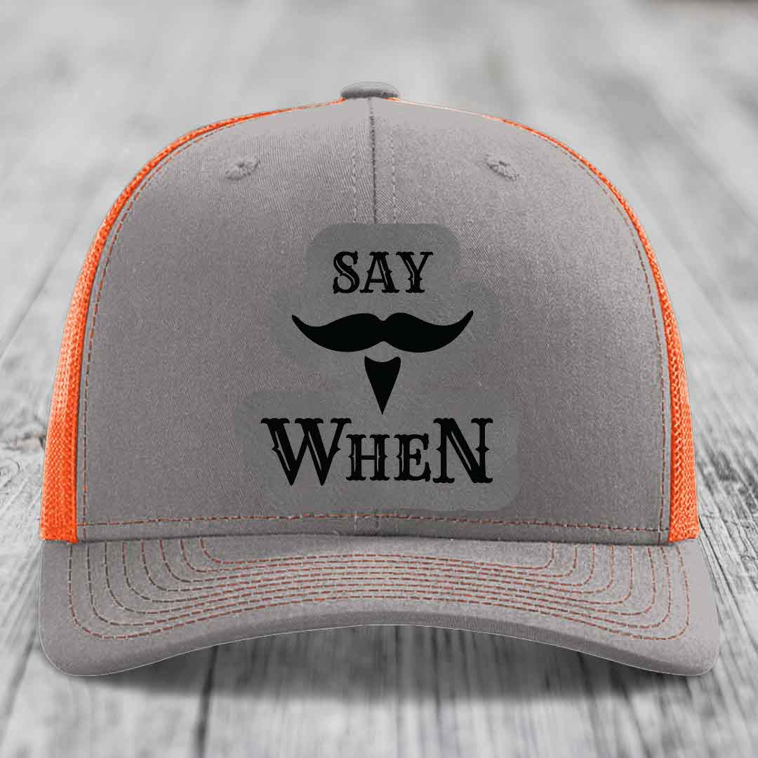Say When - Leather Patch Hat - Grey to Black Patch - Richardson 112 Snapback Trucker Hat