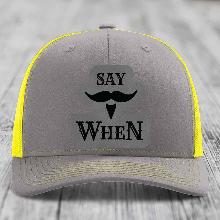 Say When - Leather Patch Hat - Grey to Black Patch - Richardson 112 Snapback Trucker Hat