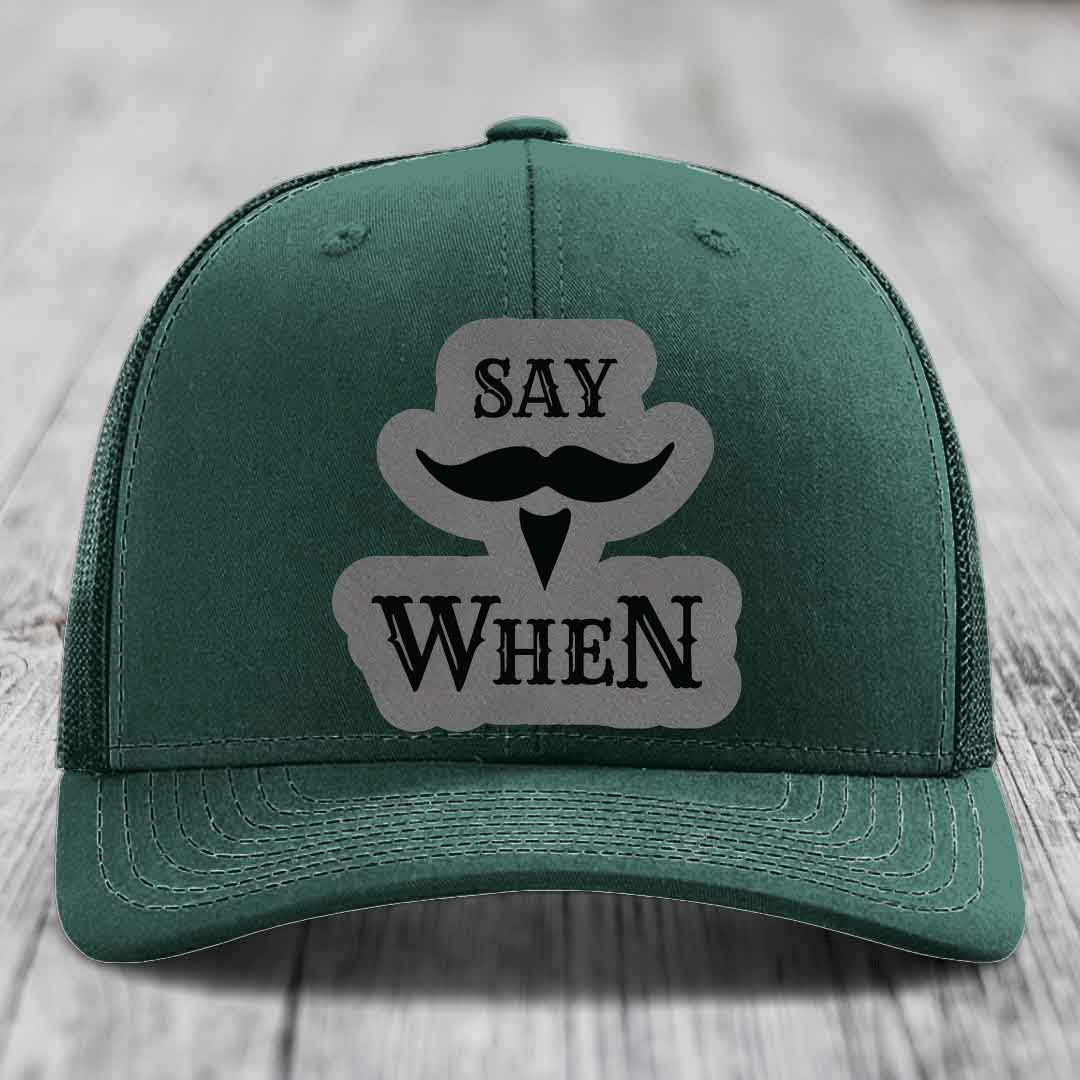 Say When - Leather Patch Hat - Grey to Black Patch - Richardson 112 Snapback Trucker Hat