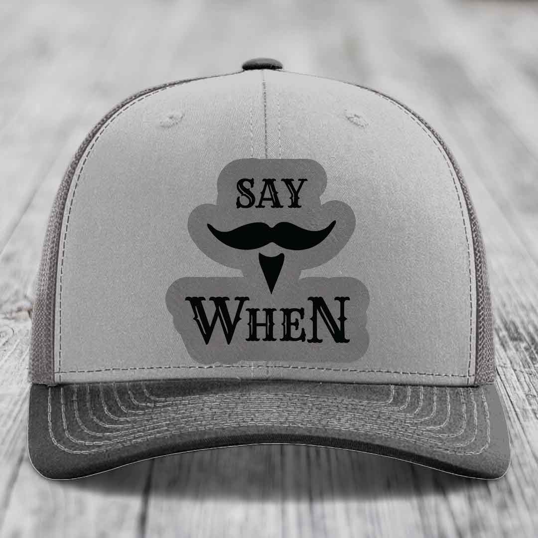 Say When - Leather Patch Hat - Grey to Black Patch - Richardson 112 Snapback Trucker Hat