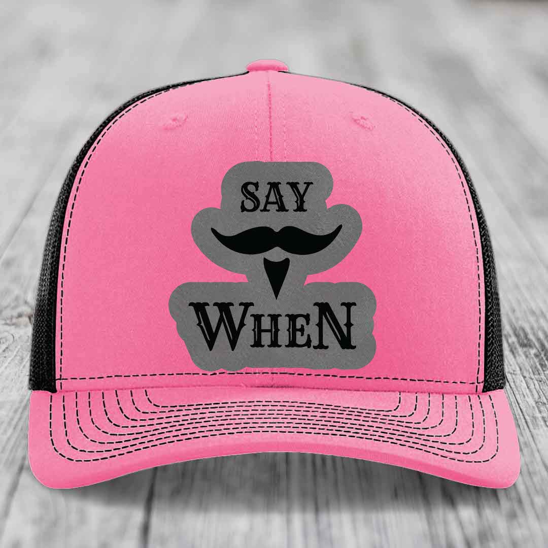 Say When - Leather Patch Hat - Grey to Black Patch - Richardson 112 Snapback Trucker Hat