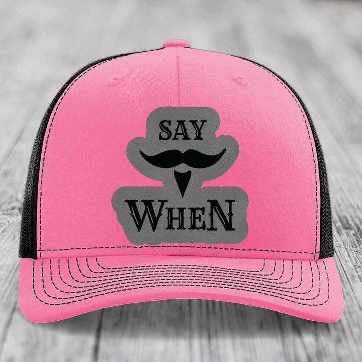 Say When - Leather Patch Hat - Grey to Black Patch - Richardson 112 Snapback Trucker Hat