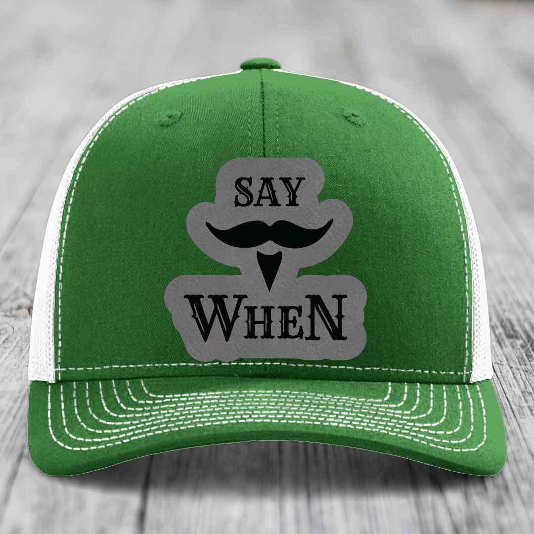 Say When - Leather Patch Hat - Grey to Black Patch - Richardson 112 Snapback Trucker Hat