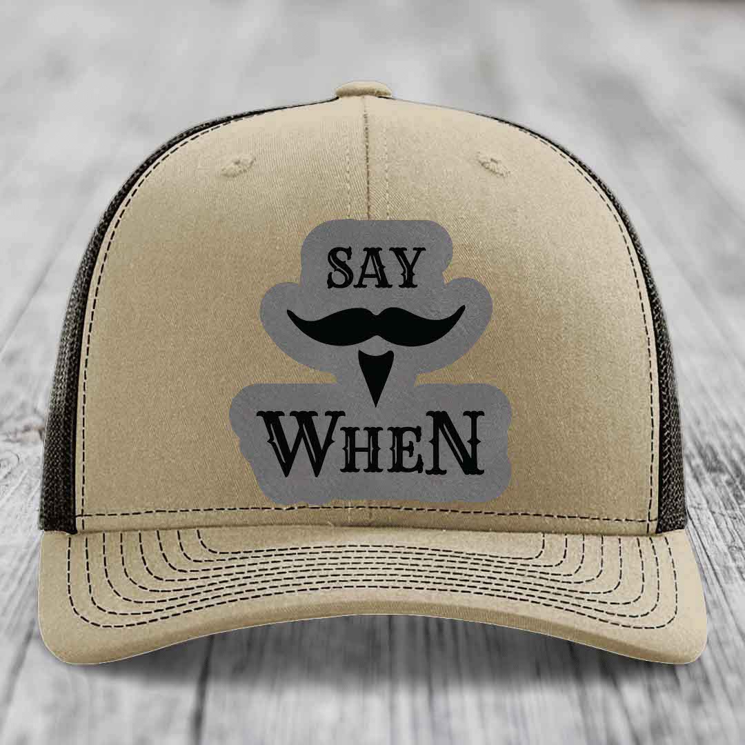Say When - Leather Patch Hat - Grey to Black Patch - Richardson 112 Snapback Trucker Hat