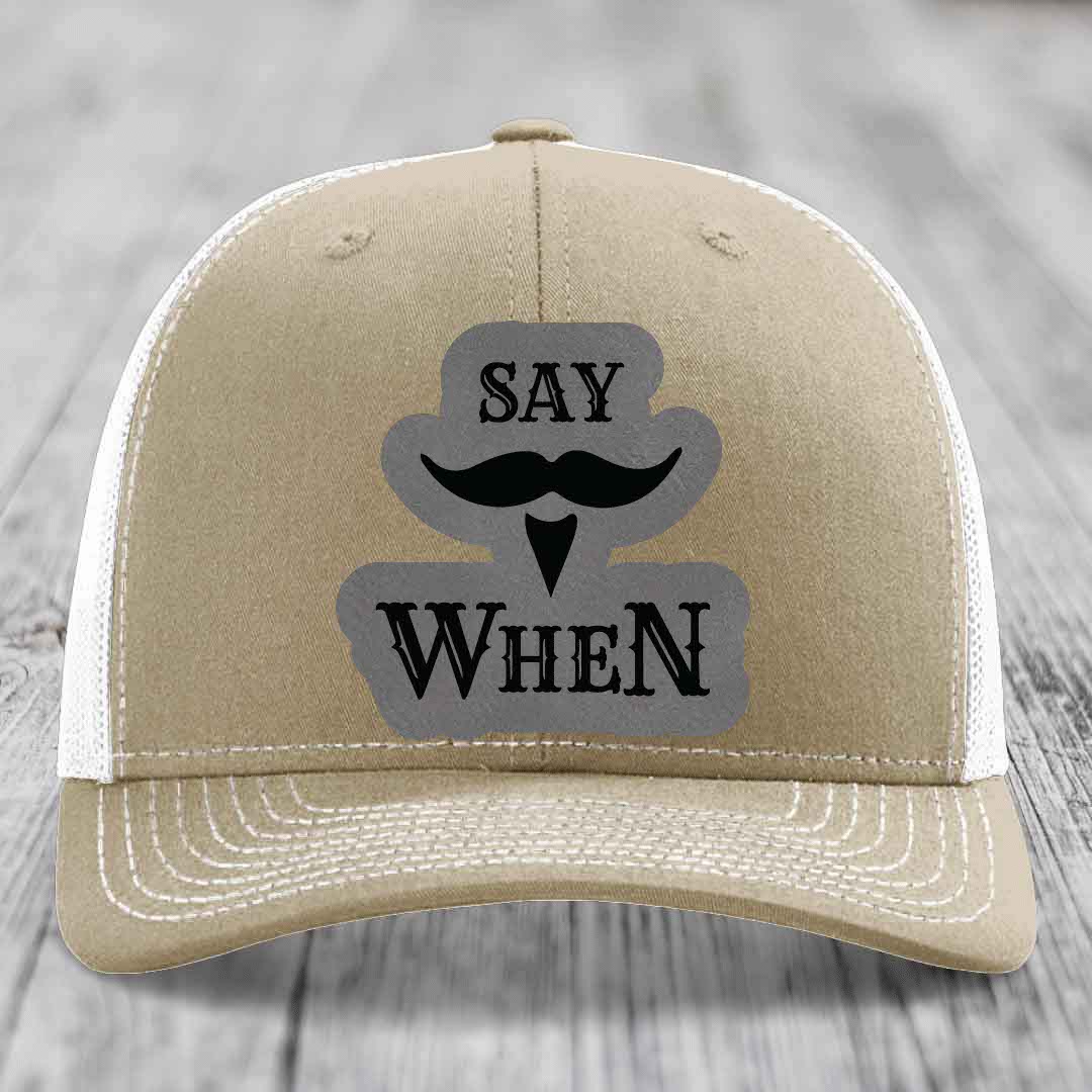 Say When - Leather Patch Hat - Grey to Black Patch - Richardson 112 Snapback Trucker Hat