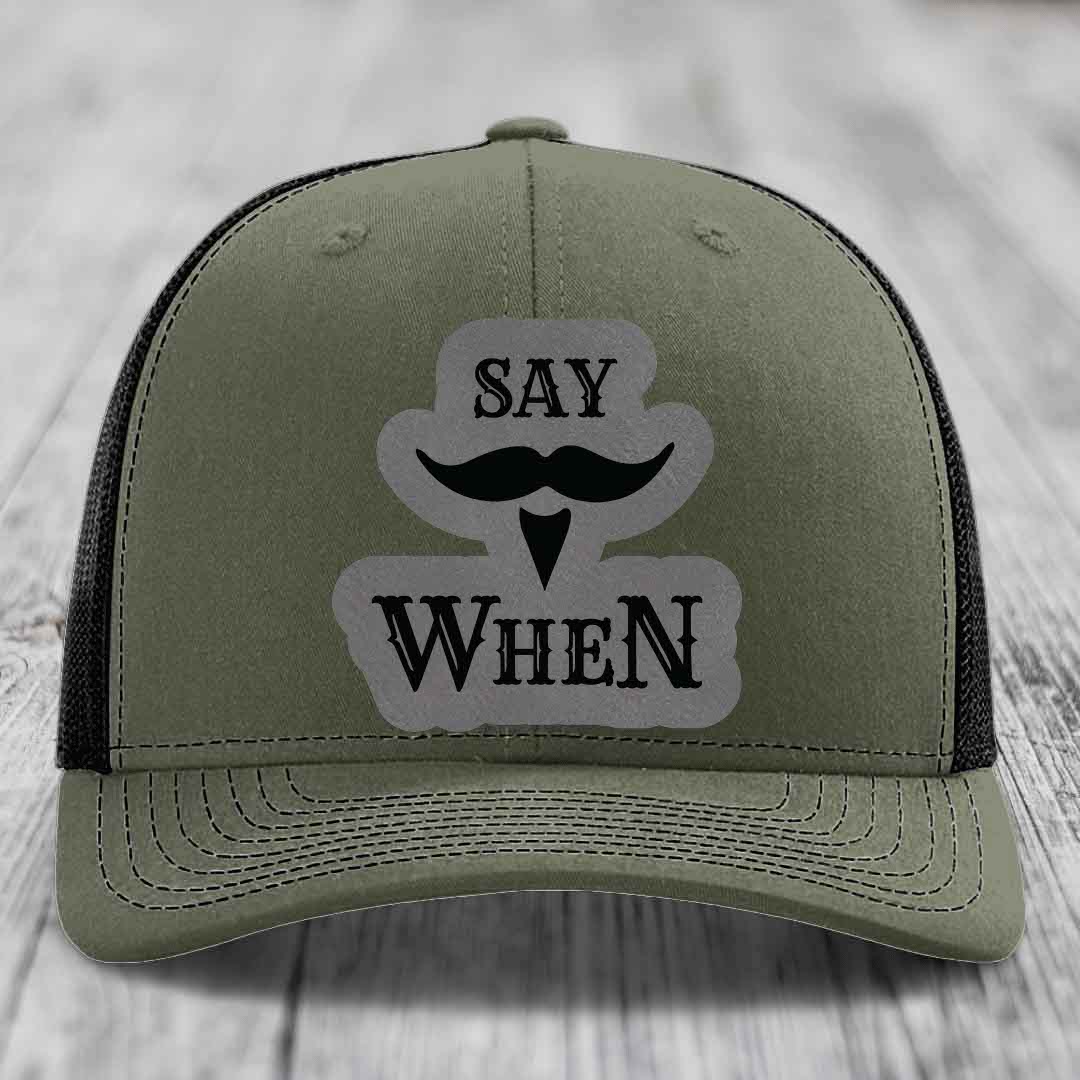Say When - Leather Patch Hat - Grey to Black Patch - Richardson 112 Snapback Trucker Hat