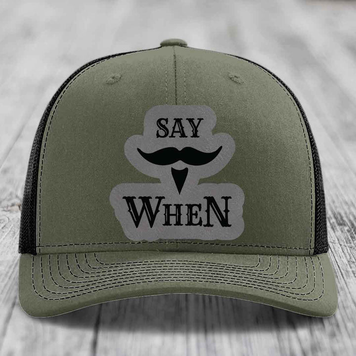 Say When - Leather Patch Hat - Grey to Black Patch - Richardson 112 Snapback Trucker Hat