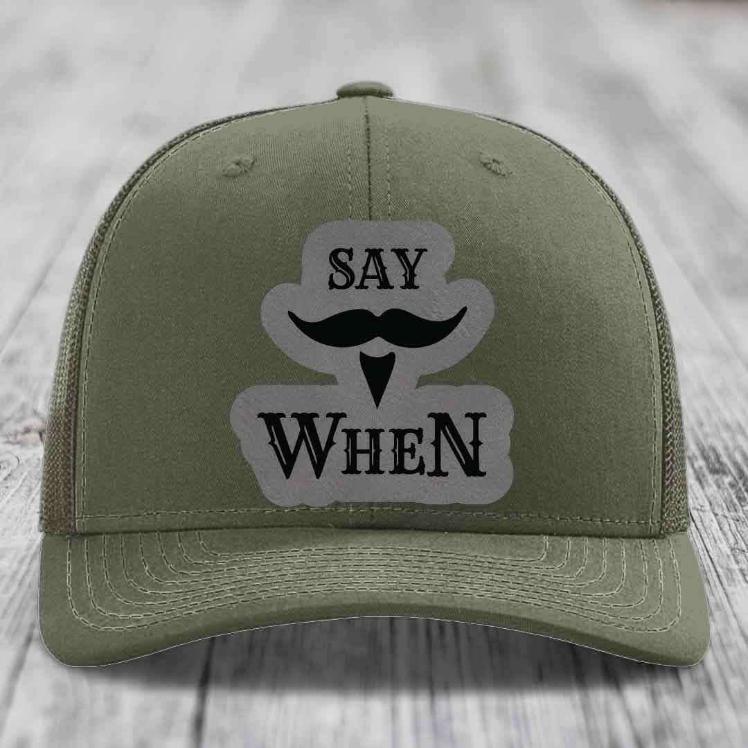 Say When - Leather Patch Hat - Grey to Black Patch - Richardson 112 Snapback Trucker Hat