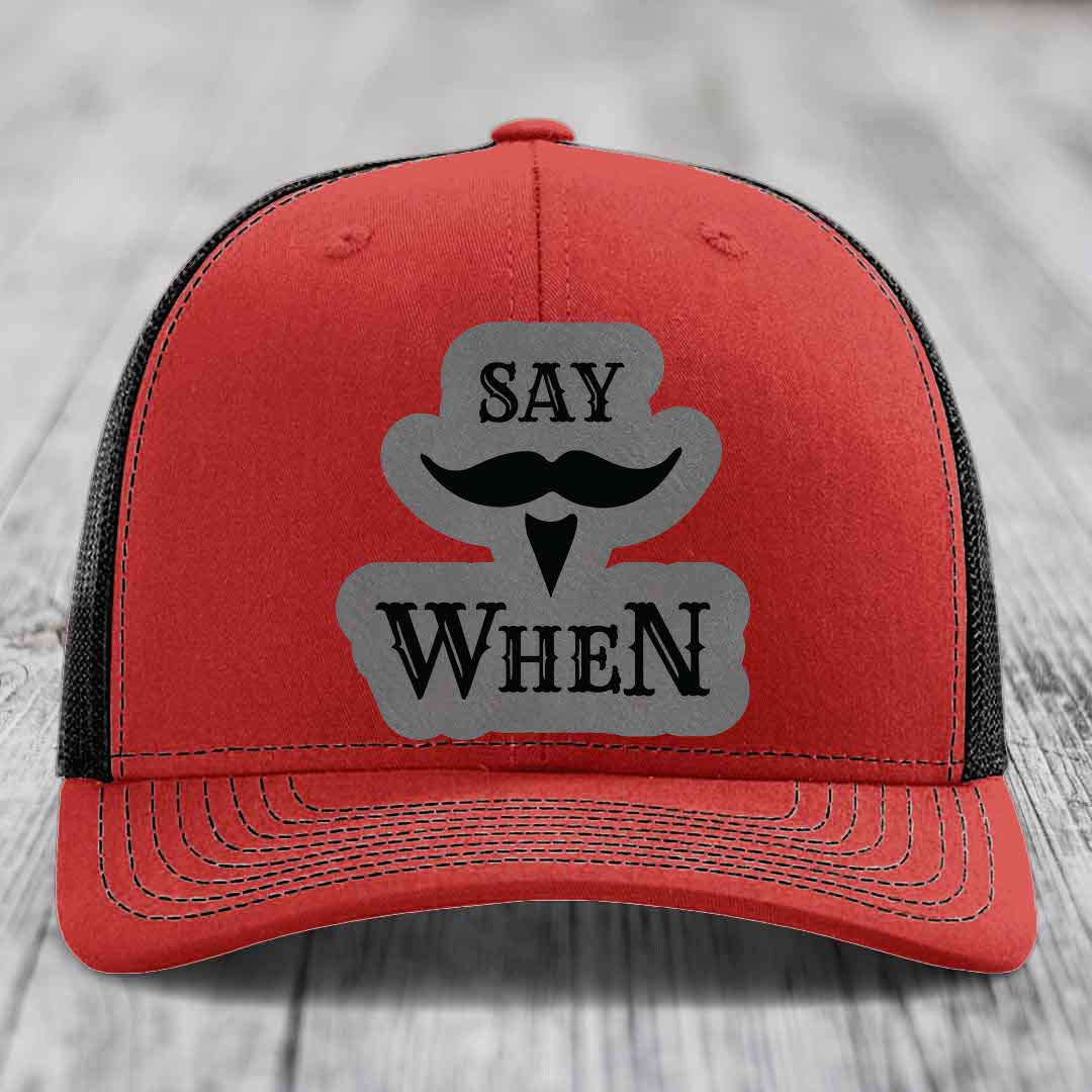 Say When - Leather Patch Hat - Grey to Black Patch - Richardson 112 Snapback Trucker Hat