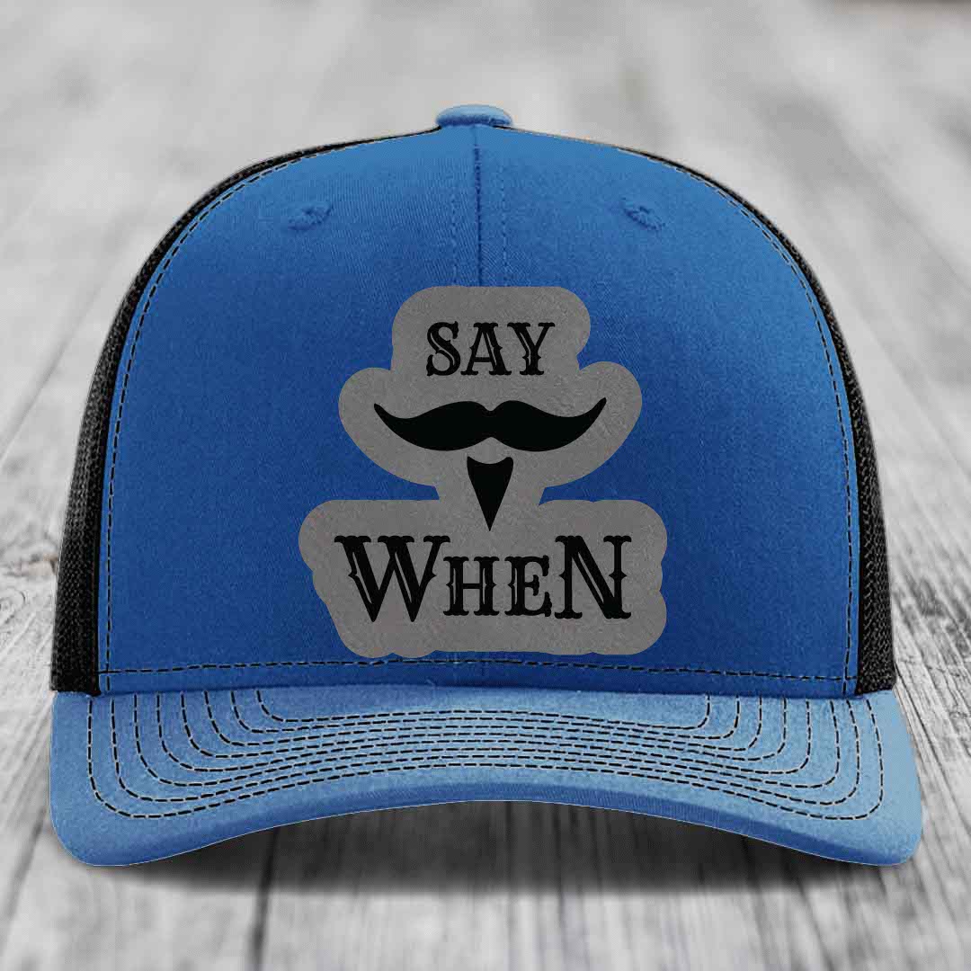 Say When - Leather Patch Hat - Grey to Black Patch - Richardson 112 Snapback Trucker Hat