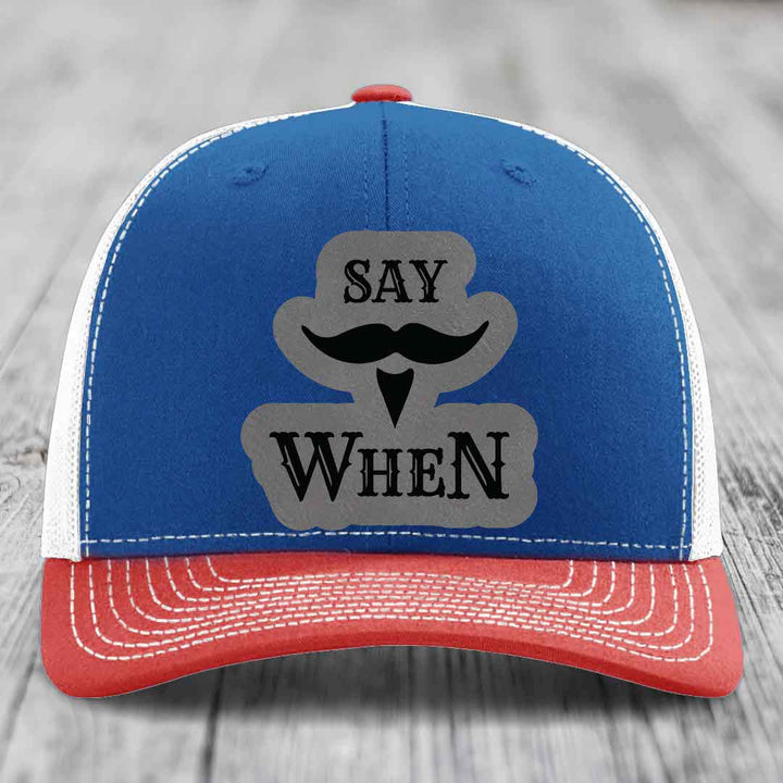 Say When - Leather Patch Hat - Grey to Black Patch - Richardson 112 Snapback Trucker Hat