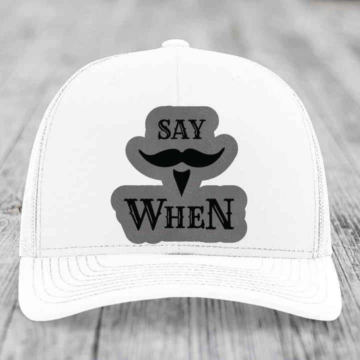 Say When - Leather Patch Hat - Grey to Black Patch - Richardson 112 Snapback Trucker Hat