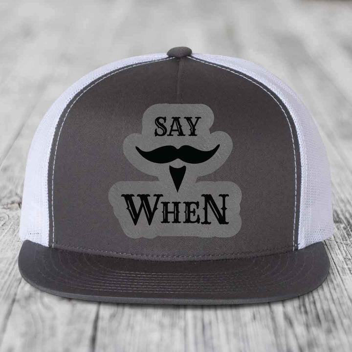 Say When - Leather Patch Hat - Grey to Black Patch - Yupoong 6006 Snapback Flatbill Hat