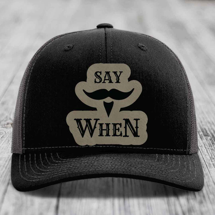 Say When - Leather Patch Hat - Light Brown to Black Patch - Richardson 112 Snapback Trucker Hat