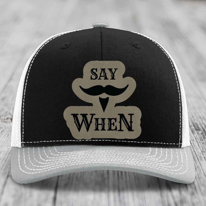 Say When - Leather Patch Hat - Light Brown to Black Patch - Richardson 112 Snapback Trucker Hat