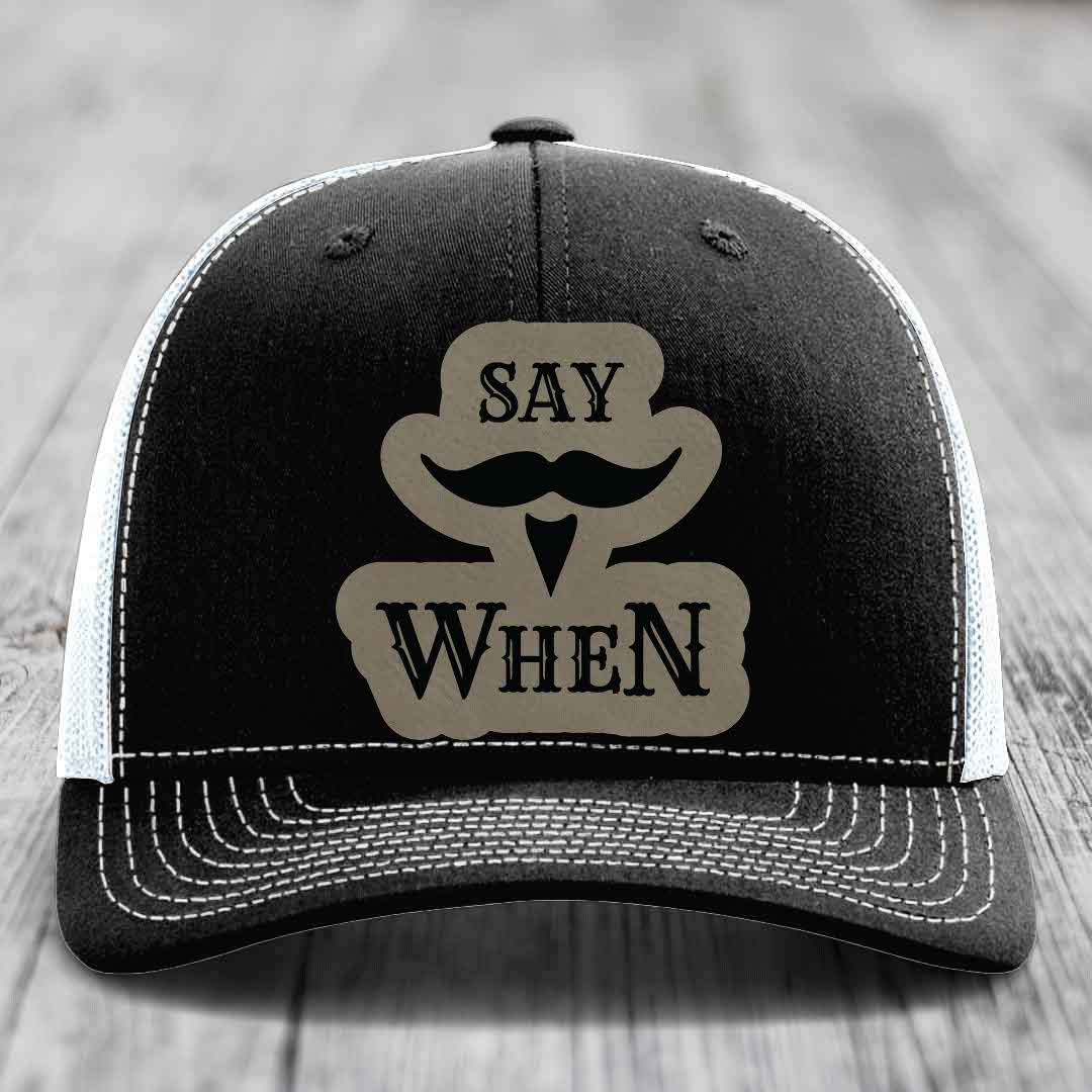 Say When - Leather Patch Hat - Light Brown to Black Patch - Richardson 112 Snapback Trucker Hat