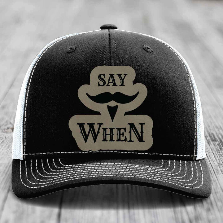 Say When - Leather Patch Hat - Light Brown to Black Patch - Richardson 112 Snapback Trucker Hat
