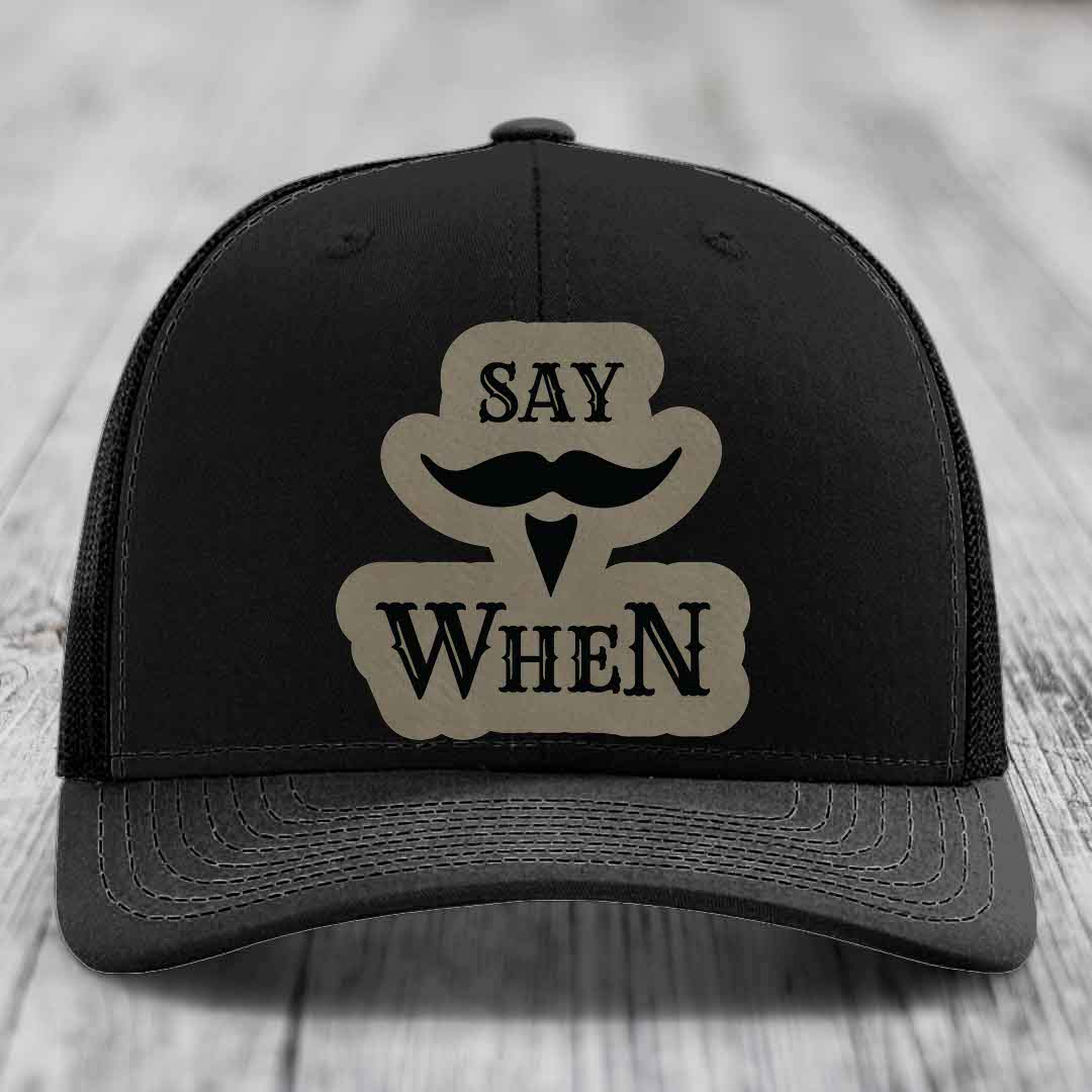 Say When - Leather Patch Hat - Light Brown to Black Patch - Richardson 112 Snapback Trucker Hat