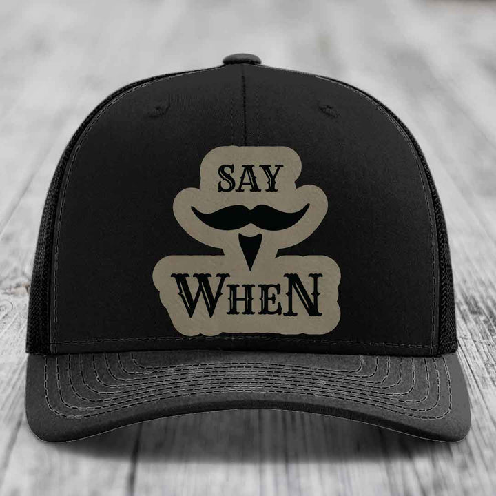 Say When - Leather Patch Hat - Light Brown to Black Patch - Richardson 112 Snapback Trucker Hat
