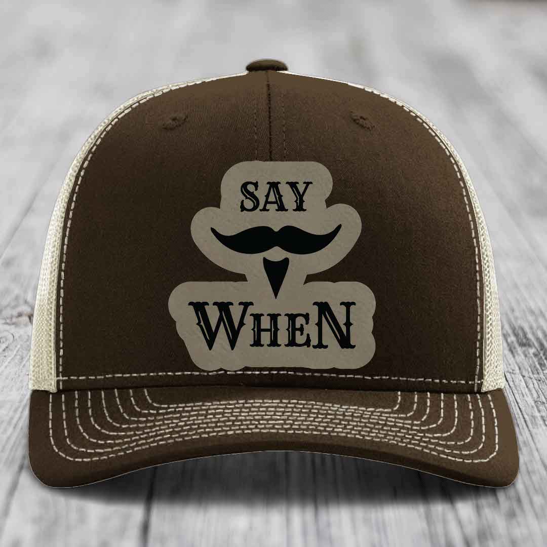 Say When - Leather Patch Hat - Light Brown to Black Patch - Richardson 112 Snapback Trucker Hat