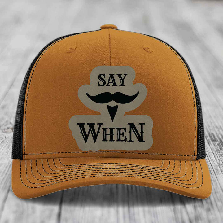 Say When - Leather Patch Hat - Light Brown to Black Patch - Richardson 112 Snapback Trucker Hat