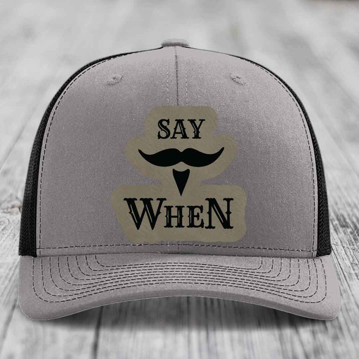 Say When - Leather Patch Hat - Light Brown to Black Patch - Richardson 112 Snapback Trucker Hat