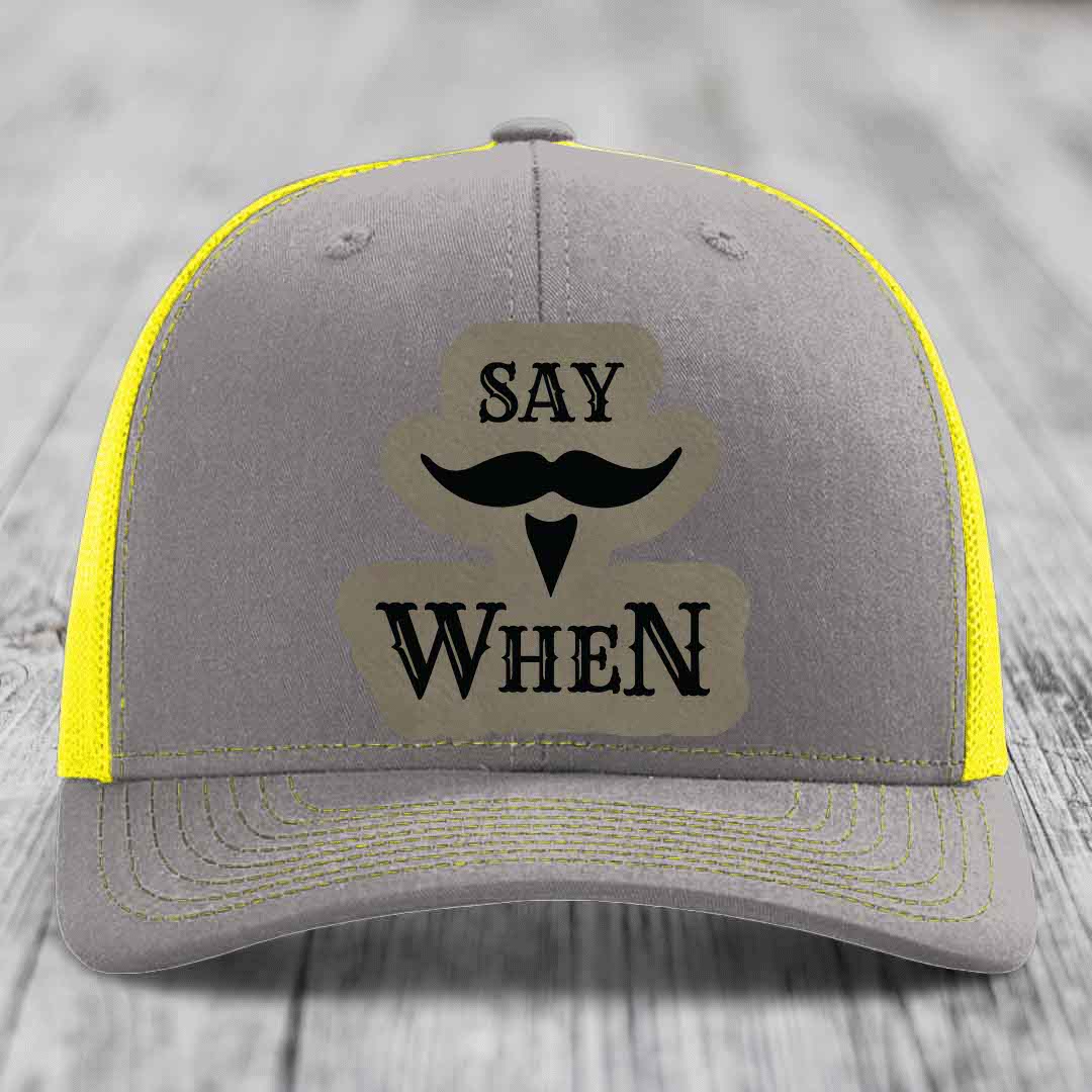 Say When - Leather Patch Hat - Light Brown to Black Patch - Richardson 112 Snapback Trucker Hat
