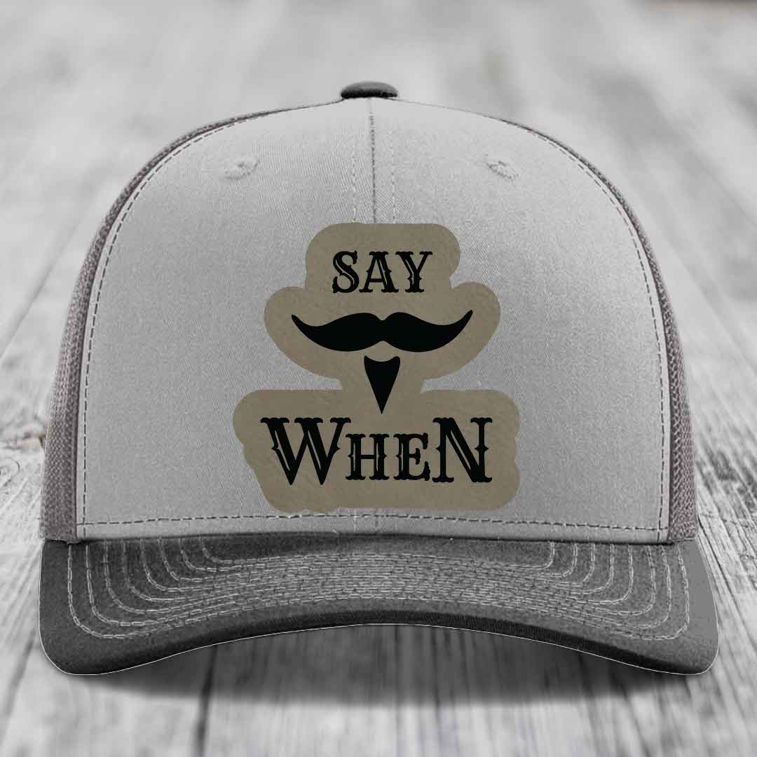 Say When - Leather Patch Hat - Light Brown to Black Patch - Richardson 112 Snapback Trucker Hat
