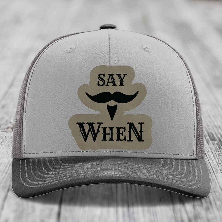 Say When - Leather Patch Hat - Light Brown to Black Patch - Richardson 112 Snapback Trucker Hat