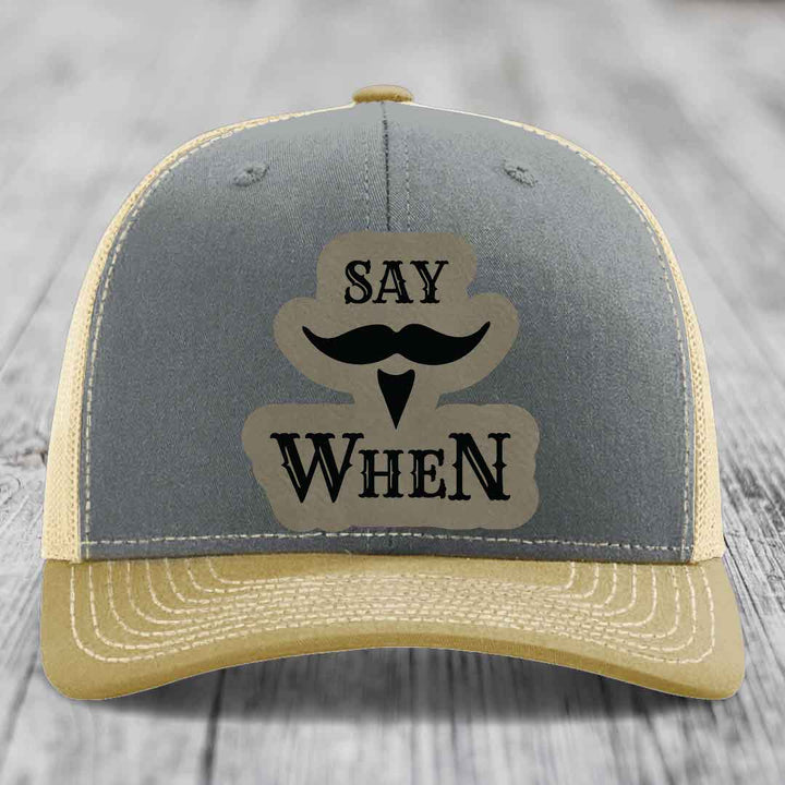 Say When - Leather Patch Hat - Light Brown to Black Patch - Richardson 112 Snapback Trucker Hat