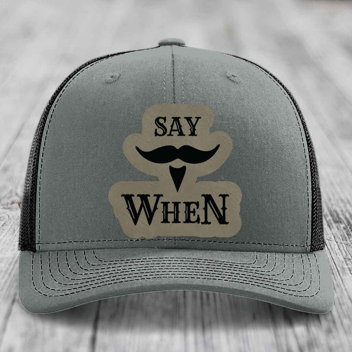 Say When - Leather Patch Hat - Light Brown to Black Patch - Richardson 112 Snapback Trucker Hat