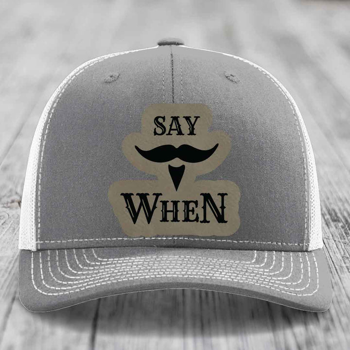 Say When - Leather Patch Hat - Light Brown to Black Patch - Richardson 112 Snapback Trucker Hat