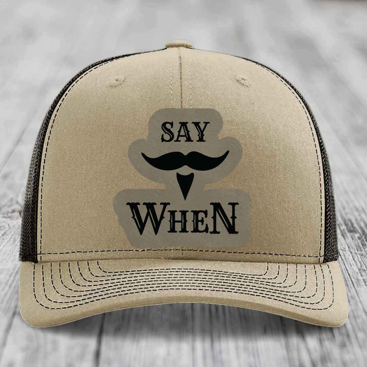 Say When - Leather Patch Hat - Light Brown to Black Patch - Richardson 112 Snapback Trucker Hat