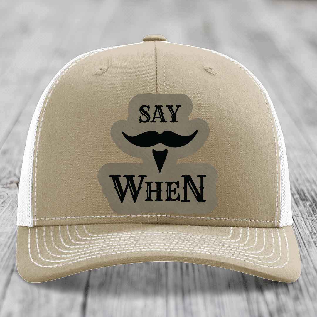 Say When - Leather Patch Hat - Light Brown to Black Patch - Richardson 112 Snapback Trucker Hat