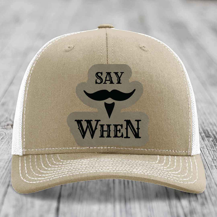 Say When - Leather Patch Hat - Light Brown to Black Patch - Richardson 112 Snapback Trucker Hat