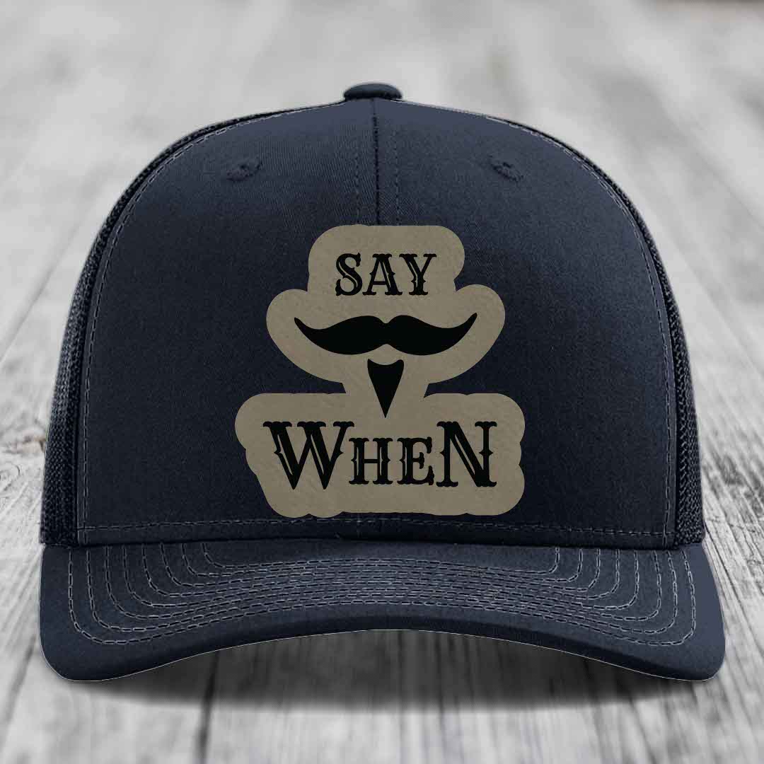 Say When - Leather Patch Hat - Light Brown to Black Patch - Richardson 112 Snapback Trucker Hat