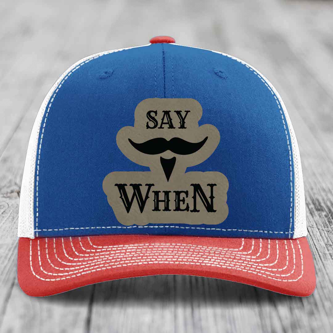 Say When - Leather Patch Hat - Light Brown to Black Patch - Richardson 112 Snapback Trucker Hat