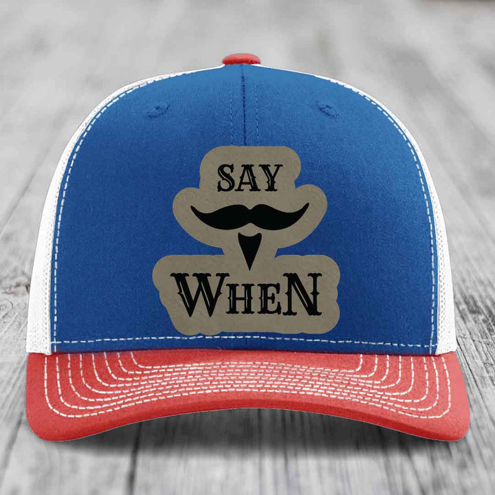 Say When - Leather Patch Hat - Light Brown to Black Patch - Richardson 112 Snapback Trucker Hat