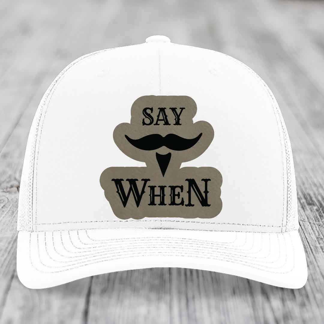 Say When - Leather Patch Hat - Light Brown to Black Patch - Richardson 112 Snapback Trucker Hat