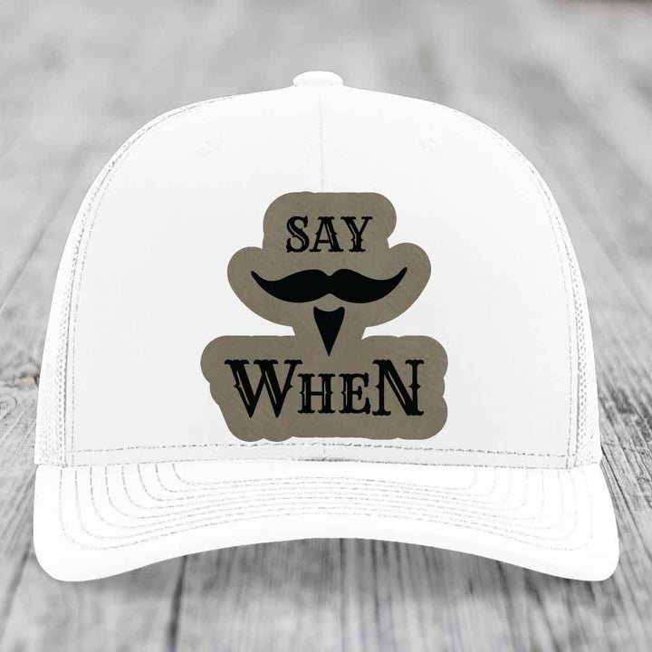 Say When - Leather Patch Hat - Light Brown to Black Patch - Richardson 112 Snapback Trucker Hat