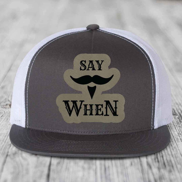Say When - Leather Patch Hat - Light Brown to Black Patch - Yupoong 6006 Snapback Flatbill Hat