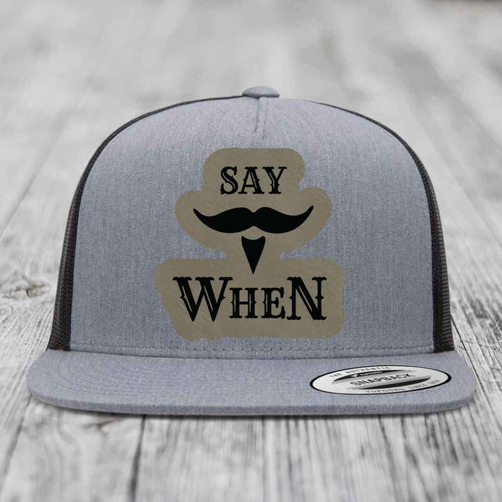 Say When - Leather Patch Hat - Light Brown to Black Patch - Yupoong 6006 Snapback Flatbill Hat