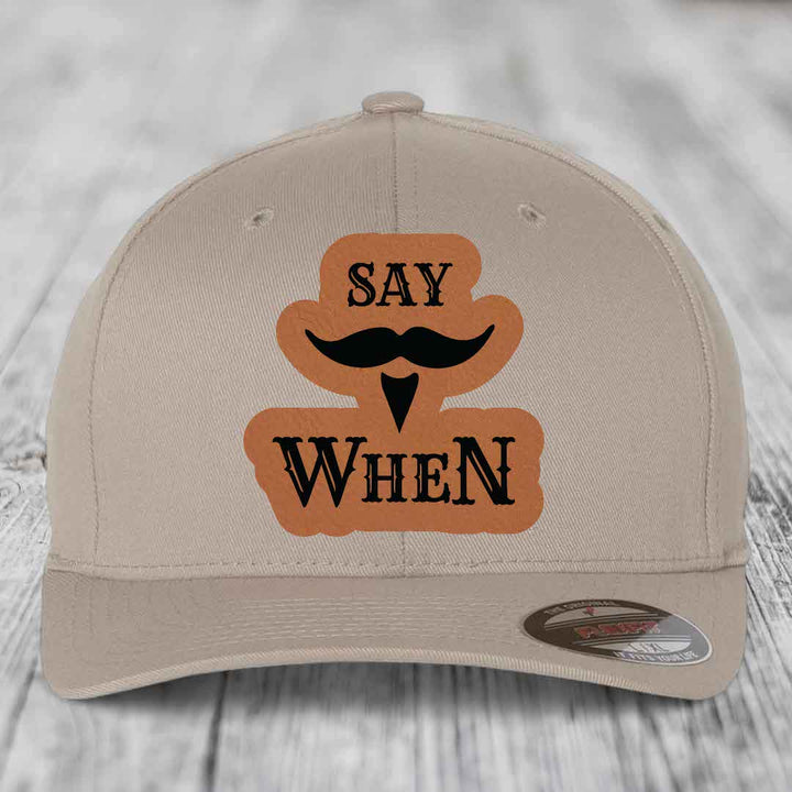 Say When - Leather Patch Hat - Rawhide to Black Patch - Flexfit 6277 Fitted Hat