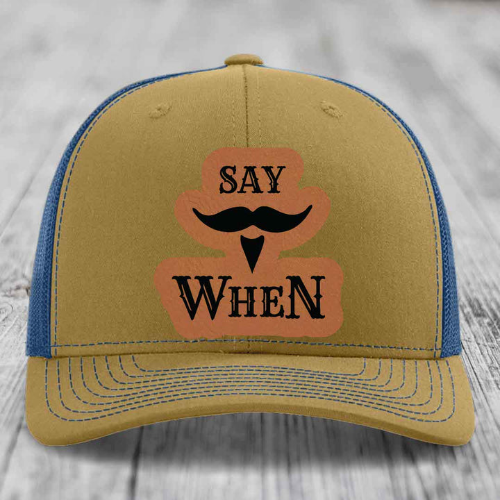 Say When - Leather Patch Hat - Rawhide to Black Patch - Richardson 112 Snapback Trucker Hat