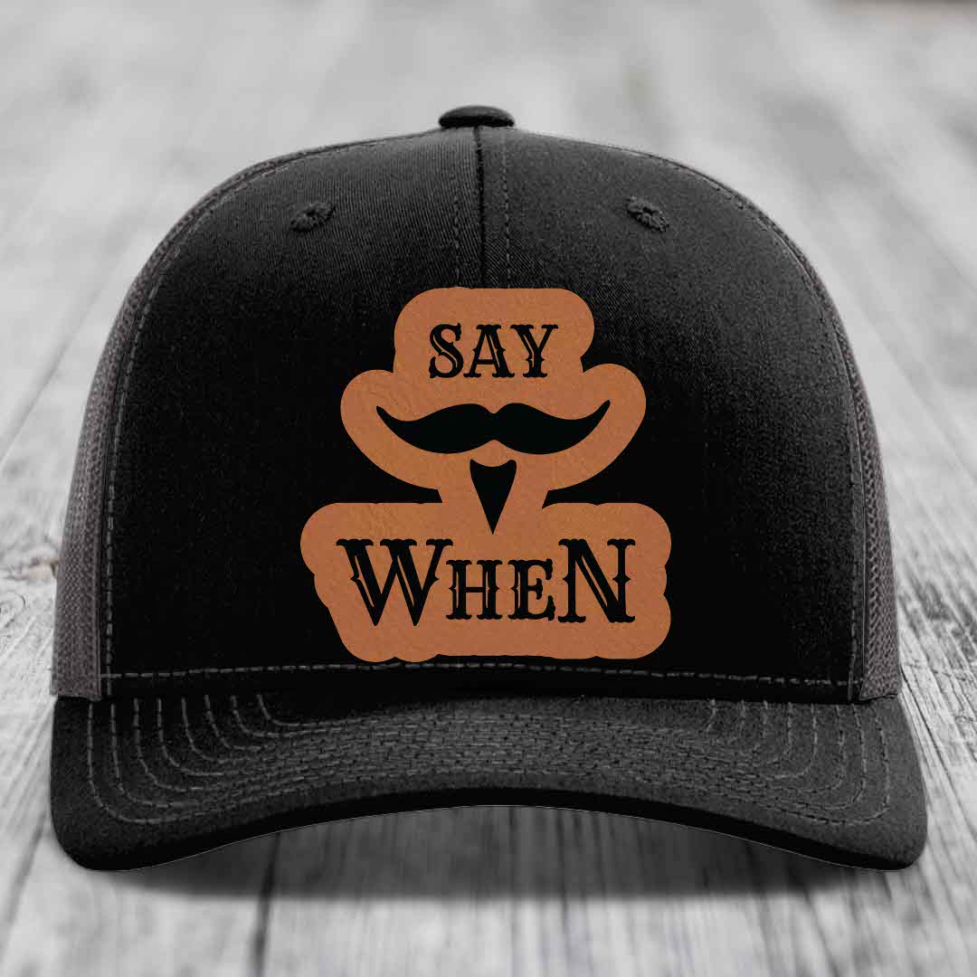 Say When - Leather Patch Hat - Rawhide to Black Patch - Richardson 112 Snapback Trucker Hat