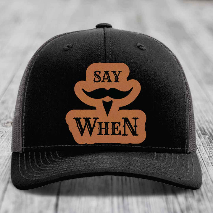 Say When - Leather Patch Hat - Rawhide to Black Patch - Richardson 112 Snapback Trucker Hat
