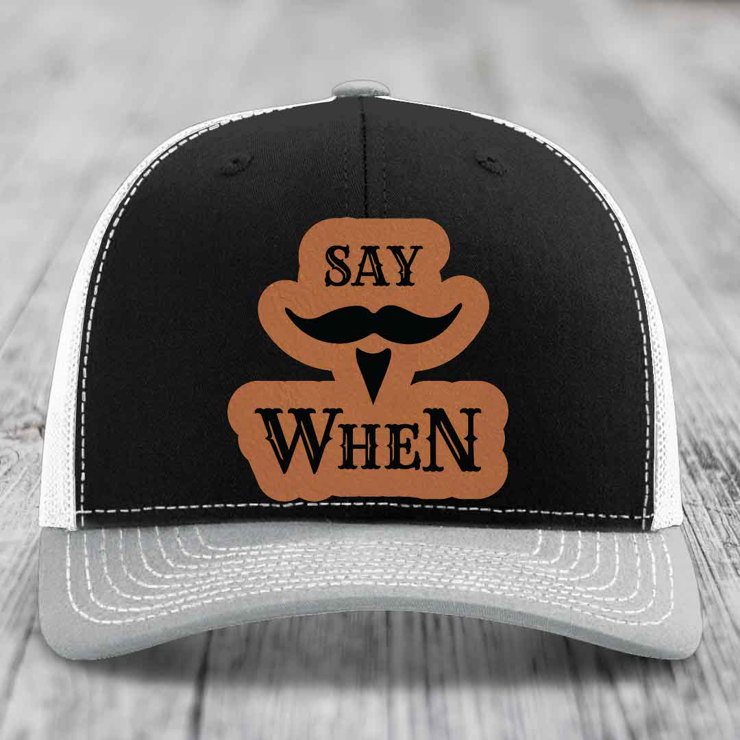 Say When - Leather Patch Hat - Rawhide to Black Patch - Richardson 112 Snapback Trucker Hat