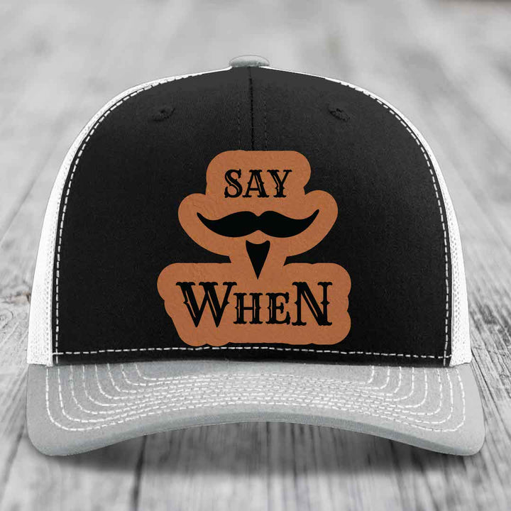Say When - Leather Patch Hat - Rawhide to Black Patch - Richardson 112 Snapback Trucker Hat