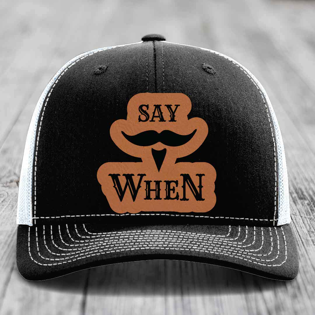 Say When - Leather Patch Hat - Rawhide to Black Patch - Richardson 112 Snapback Trucker Hat