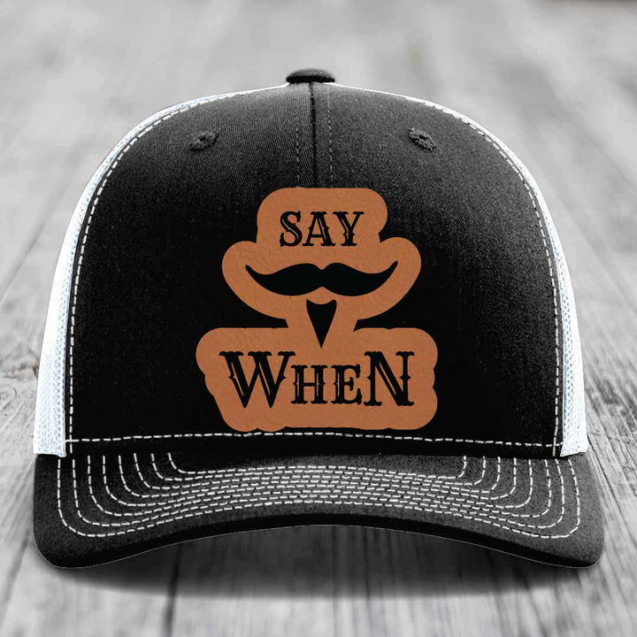 Say When - Leather Patch Hat - Rawhide to Black Patch - Richardson 112 Snapback Trucker Hat